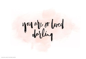 You are loved, darling