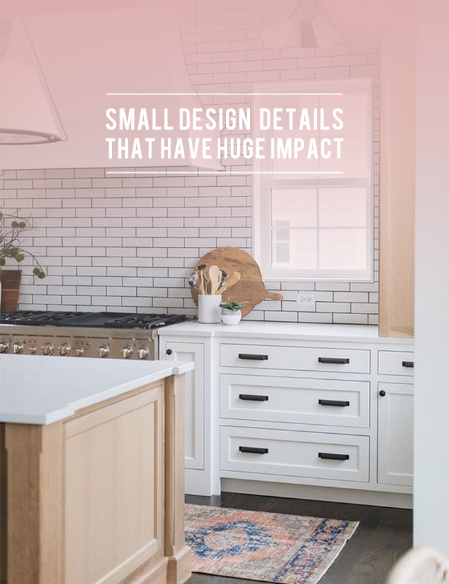 Five Small Design Details That Have Huge Impact | lark & linen